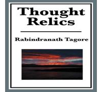 Rabindranath Tagore Thought Relics: Reflections on Life & the Inner World Paperback Book Rabindranath Tagore Multicolor