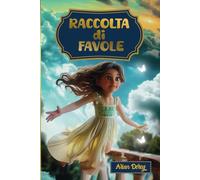 Raccolta di favole: Storie da leggere. Libro illustrato per bambini, ricco di insegnamenti e valori morali.