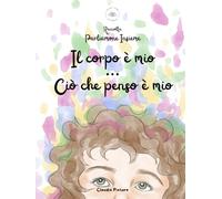 Raccolta Parliamone Insieme: Il corpo è mio Ciò che penso è mio: Due filastrocche sul consenso e sulla libertà di pensiero