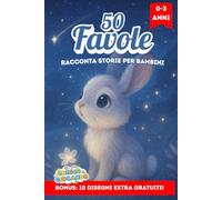 Racconta Storie Per Bambini: 50 Favole Della Buonanotte 0 3 Anni Storie Illustrate A Colori Fiabe per Crescere Sereni, Amare la Vita e Scoprire la Bontà