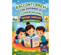 Racconti Brevi con Domande di Comprensione - Edizione Completa Volumi 1, 2 e 3: Un Libro a Colori per Sviluppare Lettura, Comprensione e Pensiero Critico