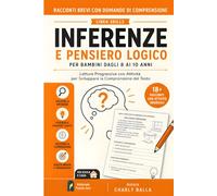 Racconti Brevi con Domande di Comprensione. Inferenze e Pensiero Logico per Bambini dagli 8 ai 10 Anni: Letture Progressive con Attività per ... del Testo (Leggere, Capire e Pensare)
