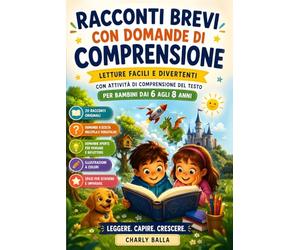Racconti Brevi con Domande di Comprensione: Letture Facili e Divertenti con attività di Comprensione del Testo per Bambini dai 6 agli 8 anni (Leggere, Capire e Pensare)