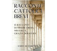 Racconti Cattolici Brevi: 15 Storie di Misericordia, Mistero e Grazia Duratura