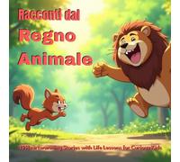 Racconti dal Regno Animale: 15 Heartwarming Stories with Life Lessons for Curious Kids