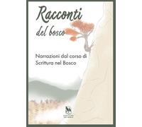 Racconti del bosco: Narrazioni dal corso di Scrittura nel Bosco 2025