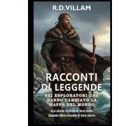 Racconti di Leggende: Sei Esploratori Che Hanno Cambiato la Mappa del Mondo: Pitea, Leif Erikson, Marco Polo, Ibn Battuta, Zheng He, Bartolomeu Dias