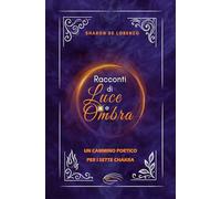 Racconti di Luce e Ombra: Un cammino poetico per i sette chakra