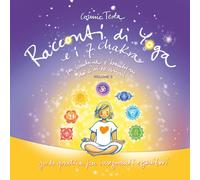 Racconti di Yoga e i 7 chakra per bambine e bambini dai 6 ai 10 anni: guida pratica per insegnanti e genitori (Racconti di Yoga per bambine e bambini dai 3 ai 6 anni)