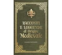 Racconti e leggende di origine medievale: fiabe e leggende per adulti e ragazzi