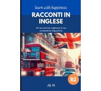 Racconti in inglese b2: 30 racconti per migliorare le tue competenze linguistiche