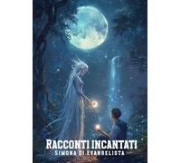 Racconti incantati: C’era una volta… Un viaggio nel mondo dei sogni e della fantasia, per ritrovare il proprio sé…