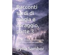 Racconti sardi di magia e coraggio, parte 3: Il cavallo selvaggio del Gennargentu e altre storie di libertà e tradizione (Fiabe dell’Italia Moderna)