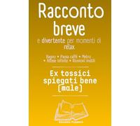 Racconto breve e divertente per momenti di relax; bagno, pausa caffè, metro, attese infinite, riunioni inutili: Ex tossici spiegati bene (male)