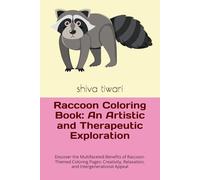 Raccoon Coloring Book: An Artistic and Therapeutic Exploration: Discover the Multifaceted Benefits of Raccoon-Themed Coloring Pages: Creativity, Relaxation, and Intergenerational Appeal