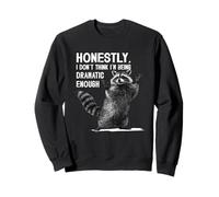 Raccoon Honestly I Don't Think I'm Being Dramatic Enough Sweatshirt