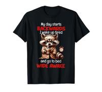 Raccoon My Day Starts Backward I Wake Up Tired And Go To Bed T-Shirt