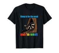 Raccoon Sleep Is for the Weak and I'm Weak Funny Meme T-Shirt