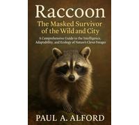 Raccoon The Masked Survivor of the Wild and City: A Comprehensive Guide to the Intelligence, Adaptability, and Ecology of Nature’s Clever Forager