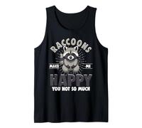 Raccoons Make Me Happy You Not So Much Funny Saying Tank Top