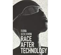 Race After Technology: Abolitionist Tools for the New Jim Code by Ruha Benjamin