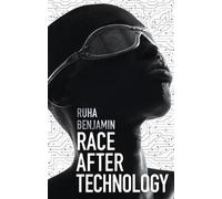 Race After Technology: Abolitionist Tools for the New Jim Code by Ruha Benjamin