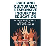 Race and Culturally Responsive Inquiry in Education: Improving Research, Evaluation, and Assessment (Race and Education)