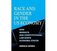 Race and Gender in the US Economy: How Markets and Constitutional Law Shape Economic Status
