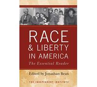 Race and Liberty in America: The Essential Reader (Independent Studies in Political Economy)