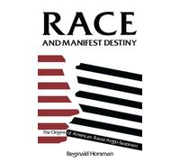 Race and Manifest Destiny : The Origins of American Racial Anglo-Saxonism