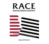 Race and Manifest Destiny: The Origins of American Racial Anglo-Saxonism