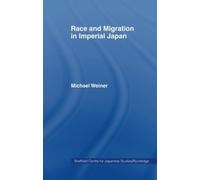 Race and Migration in Imperial Japan (Sheffield Centre for Japanese Studies/Routledge Series) by Michael Weiner (2014-02-01)