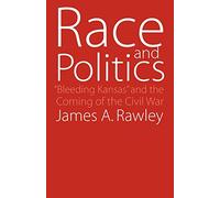 Race and Politics: "Bleeding Kansas" and the Coming of the Civil War
