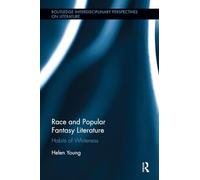 Race and Popular Fantasy Literature: Habits of Whiteness (Routledge Interdisciplinary Perspectives on Literature)