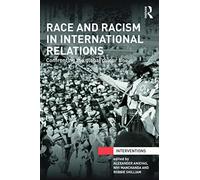 Race and Racism in International Relations: Confronting the Global Colour Line (Interventions)