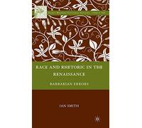 Race and Rhetoric in the Renaissance: Barbarian Errors (Early Modern Cultural Studies 1500-1700)