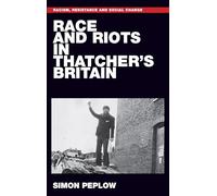 Race and Riots in Thatcher's Britain: . (Racism, Resistance and Social Change)