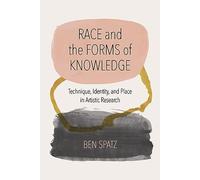 Race and the Forms of Knowledge: Technique, Identity, and Place in Artistic Research