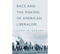 Horton - Race and the Making of American Liberalism - New hardback or - N555z