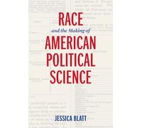 Race and the Making of American Political Science (American Governance: Politics, Policy, and Public Law)