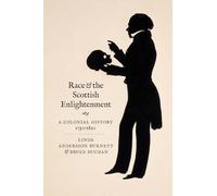 Race and the Scottish Enlightenment: A Colonial History, 1750-1820 (The Lewis Walpole Series in Eighteenth-Century Culture and History)