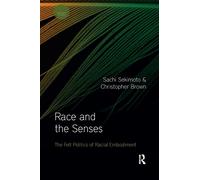 Race and the Senses: The Felt Politics of Racial Embodiment (Sensory Studies)