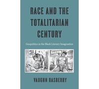 Race and the Totalitarian Century: Geopolitics in the Black Literary Imagination