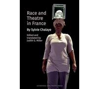 Race and Theatre in France: by Sylvie Chalaye: 104 (Contemporary French and Francophone Cultures)