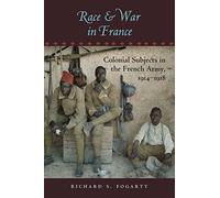 Race and War in France: Colonial Subjects in the French Army, 1914-1918 (War/Society/Culture)