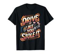 Race Car Driver Fast Cars Drive It Like You Stole It T-Shirt