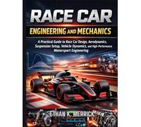 Race Car Engineering and Mechanics: A Practical Guide to Race Car Design, Aerodynamics, Suspension Setup, Vehicle Dynamics, and High-Performance Motorsport Engineering