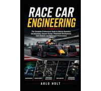 Race Car Engineering: The Complete Professional Guide to Vehicle Dynamics, Aerodynamics, Chassis Design, Powertrain Development, Data Analysis and Motorsport Performance (Creative Pursuits Library)