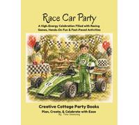Race Car Party: A High-Energy Celebration Filled with Racing Games, Hands-On Fun & Fast-Paced Activities (Creative Cottage Party Books)