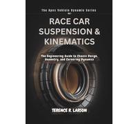RACE CAR SUSPENSION & KINEMATICS: The Engineering Guide to Chassis Design, Geometry, and Cornering Dynamics (THE APEX VEHICLE DYNAMIC SERIES)